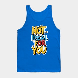 Not ideal Not ideal for you 2024 Tank Top